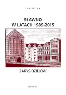 Sławno w latach 1989-2015 : zarys dziej&oacute;w