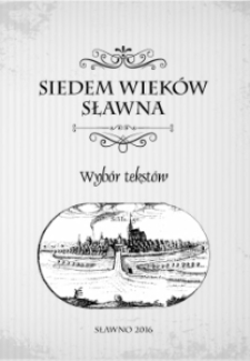 Siedem wiek&oacute;w Sławna : wyb&oacute;r tekst&oacute;w