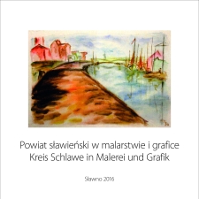 Powiat sławieński w malarstwie i grafice Kreis Schlawe in Malerei und Grafik