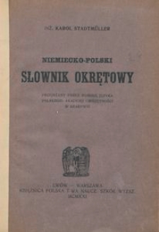 Niemiecko-polski słownik okrętowy : przejrzany przez komisję języka polskiego Akademii Umiejętności w Krakowie