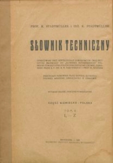 Słownik techniczny : oprac. przy wsp&oacute;łudziale zawodowc&oacute;w, oraz przy użyciu materjału do "Słownika Inżynierskiego" Pol. Tow. Politechnicznego we Lwowie, zebranego przez B. W. Darowskiego i W. Wojtana : przejrzany ponownie przez Komisję Językową Polskiej Akademji Umiejętności w Krakowie. T. 1, Część niemiecko-polska, A-K