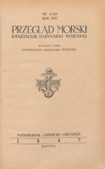 Przegląd Morski : kwartalnik Marynarki Wojennej, 1947, nr 4/129