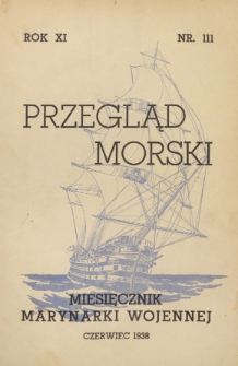 Przegląd Morski : miesięcznik Marynarki Wojennej, 1938, nr 111