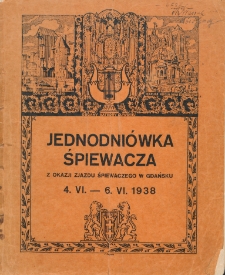 Jednodniówka Śpiewacza : z okazji zjazdu śpiewaczego o charakterze ogólnopolskim w Gdańsku : 4.VI.-6.VI.1938