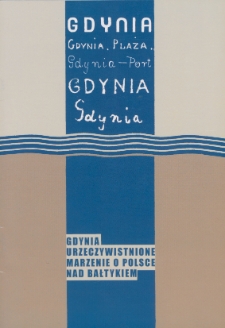 Gdynia : urzeczywistnione marzenie o Polsce nad Bałtykiem