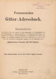 Pommersches G&uuml;ter-Adressbuch. Verzeichniss s&auml;mmtlicher G&uuml;ter mit Angabe der Guts-Eigenschaft, der Ges&auml;mmtfl&auml;che und Fl&auml;cheninhalts, des Grundsteuer-Reintrages, der Besitzer bezw.