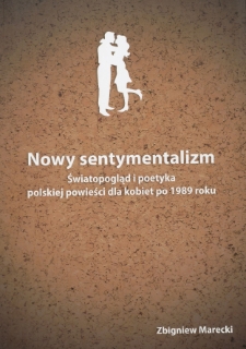 Nowy sentymentalizm : światopogląd i poetyka polskiej powieści dla kobiet po 1989 roku