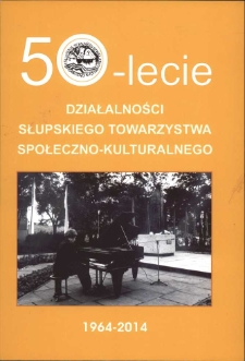 50-lecie działalności Słupskiego Towarzystwa Społeczno-Kulturalnego : 1964-2014