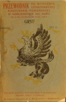 Gryf : przewodnik po wystawie ludoznawczej kaszubsko-pomorskiej w Kościerzynie 1911 roku od 25 czerwca do 23 lipca, 1911, czerwiec