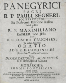 Panegyrici sacri / R. P. Pauli Segneri...; Latine redditi a R. P. Maximiliano Rassler. Oratio / R.P. Eusebii Truchses. - Edito Tertia. - Dilingae : Joannis Caspari Bencard