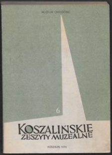 Koszalińskie Zeszyty Muzealne, 1976, T. 6