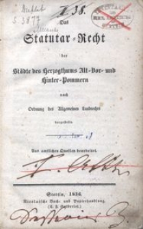 Das Statutar-Recht der St&auml;dte des Herzogthums Alt-Vor- und Hinter-Pommern nach Ordnung des Allgemeinen Landrechts