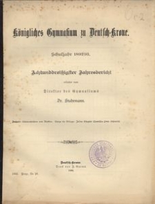 K&ouml;nigliches Gymnasium zu Deutsch-Krone. Schuljahr 1892/93. Achtunddrei&szlig;igster Jahresbericht erstattet vom Direktor des Gymnasiums