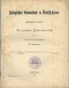 Königliches Gymnasium zu Deutsch-Krone. Schuljahr 1894/95. Vierzigster Jahresbericht erstattet vom Direktor des Gymnasiums