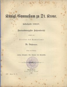 K&ouml;nigliches Gymnasium zu Dt. Krone. Schuljahr 1896/97. Zweiundvierzigster Jahresbericht erstattet vom Direktor des Gymnasiums