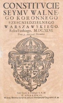 Constitucie Seymu Walnego Koronnego szescniedzielnego warszawskiego, Roku Pańskiego, M.DC.XLVI [1646]. Dnia 5. Miesiąca Decembra