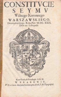 Constitucie Seymu Walnego Koronnego Warszawskiego, Dwuniedzielnego. Roku Pań:. M.DC.XXIX [1629]. Dnia 27. Listopada