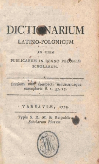 Dictionarium latino-polonicum ad usum publicarum in Regno Poloniae scholarum / [Jerzy Koźmiński]