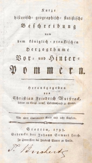 Kurze historisch-geographisch-statistische Beschreibung von dem koniglich preussischen Herzogthume Vor - und Hinter - Pommern / hrsg. Christian Friedrich Wutstrack