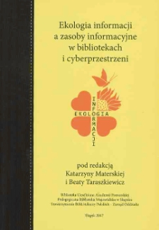 Ekologia informacji a zasoby informacyjne w bibliotekach i cyberprzestrzeni