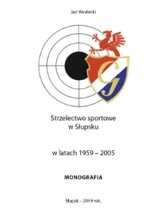 Strzelectwo sportowe w Słupsku w latach 1959-2005 : monografia