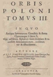 Orbis Polonus : splendoribus caeli, triumphis mundi, pulchritudine animantium, decore aquatilium, naturae excellentia reptilium, condecoratus. T.3, Antiqua sarmatarum gentilitia & arma quaecunque a litera S, usque ad finem alphabeti suam incipiunt & recensent denominationem, continentur & dilucidantur : [Starza alias Topor, latis Ascia - Zbroyny mąz seu Waxman] / Szymon Okolski ; avtore Simone Okolski