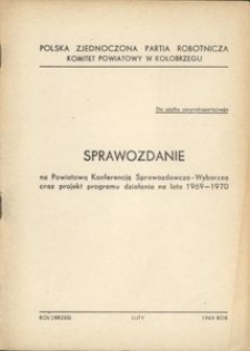 Sprawozdanie na Powiatową Konferencję Sprawozdawczo-Wyborczą oraz projekt programu działania na lata 1969-1970