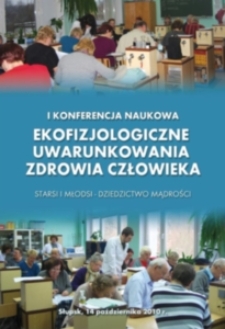 I konferencja Naukowa. Ekofizjologiczne uwarunkowania zdrowia człowieka. Starsi i młodsi. Dziedzictwo mądrości.