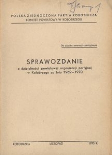 Sprawozdanie z działalności powiatowej organizacji partyjnej w Kołobrzegu za lata 1969-1970
