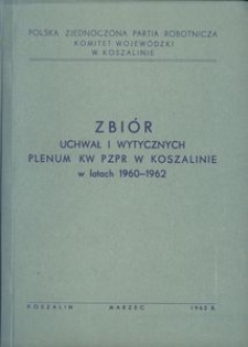 Zbiór uchwał i wytycznych Plenum KW PZPR w Koszalinie podjętych w latach 1960-1962