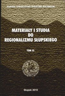 Materiały i Studia do Regionalizmu Słupskiego. T. 11. Opracowania w zakresie historii i wsp&oacute;łczesnego życia kulturowego oraz zapiski kronikarskie dotyczące Społeczeństwa Pomorza Środkowego