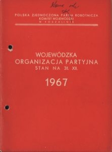 Wojew&oacute;dzka Organizacja Partyjna. Stan na 31.XII.1967