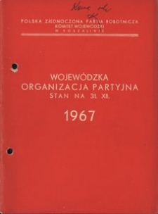 Wojewódzka Organizacja Partyjna. Stan na 31.XII.1967