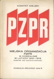 Miejska Organizacja PZPR w Koszalinie w latach 1945-1978 : materiały sesji popularno-naukowej