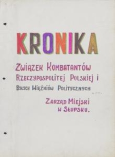 Kronika : Związek Kombatant&oacute;w Rzeczypospolitej Polskiej i Byłych Więźni&oacute;w Politycznych. Zarząd Miejski w Słupsku