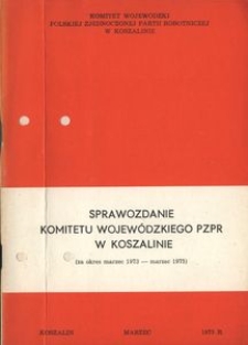Sprawozdanie Komitetu Wojewódzkiego PZPR w Koszalinie (za okres marzec 1973 - marzec 1975)