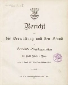 Bericht &uuml;ber die Verwaltung und den Stand der Gemeinde-Angelegenheiten der Stadt i. Pom. vom 1. April 1897 bis Ende M&auml;rz 1898.