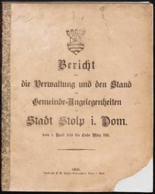 Bericht &uuml;ber die Verwaltung und den Stand der Gemeinde-Angelegenheiten der Stadt i. Pom. vom 1. April 1910 bis Ende M&auml;rz 1911