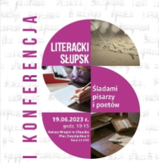 I Konferencja Literacki Słupsk - Śladami pisarzy i poet&oacute;w