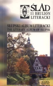 Ślad - 11. Słupski album literacki = The Literary Album of Słupsk : [ Brulion Literacki Oddziału Związku Literat&oacute;w Polskich w Słupsku]