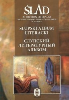 Ślad - 26. Słupski album literacki = Slupskij literaturnyj al`bom : [Brulion Literacki Oddziału Związku Literat&oacute;w Polskich w Słupsku]