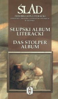 Ślad - 23/24. Słupski album literacki = Das Stolper Album : [Brulion Literacki Oddziału Związku Literatów Polskich w Słupsku]