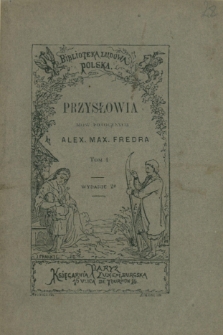 Przysłowia m&oacute;w potocznych. T. 1