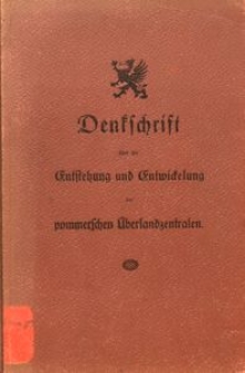 Denkschrift &uuml;ber die Entstehung und Entwickelung der pommerschen &Uuml;berlandzentralen