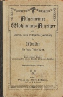 Allgemeiner Wohnungs-Anzeiger nebst Adress- und Gesch&auml;fts-Handbuch f&uuml;r K&ouml;slin f&uuml;r das Jahr 1912