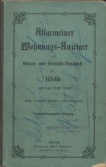 Allgemeiner Wohnungs-Anzeiger nebst Adress- und Gesch&auml;fts-Handbuch f&uuml;r K&ouml;slin f&uuml;r das Jahr 1909