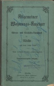 Allgemeiner Wohnungs-Anzeiger nebst Adress- und Geschäfts-Handbuch für Köslin für das Jahr 1909