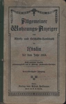 Allgemeiner Wohnungs-Anzeiger nebst Adress- und Gesch&auml;fts-Handbuch f&uuml;r K&ouml;slin f&uuml;r das Jahr 1913