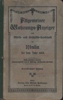 Allgemeiner Wohnungs-Anzeiger nebst Adress- und Geschäfts-Handbuch für Köslin für das Jahr 1913