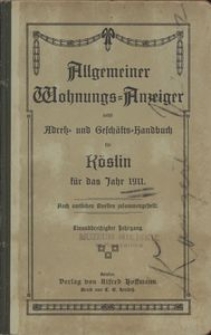 Allgemeiner Wohnungs-Anzeiger nebst Adress- und Gesch&auml;fts-Handbuch f&uuml;r K&ouml;slin f&uuml;r das Jahr 1911